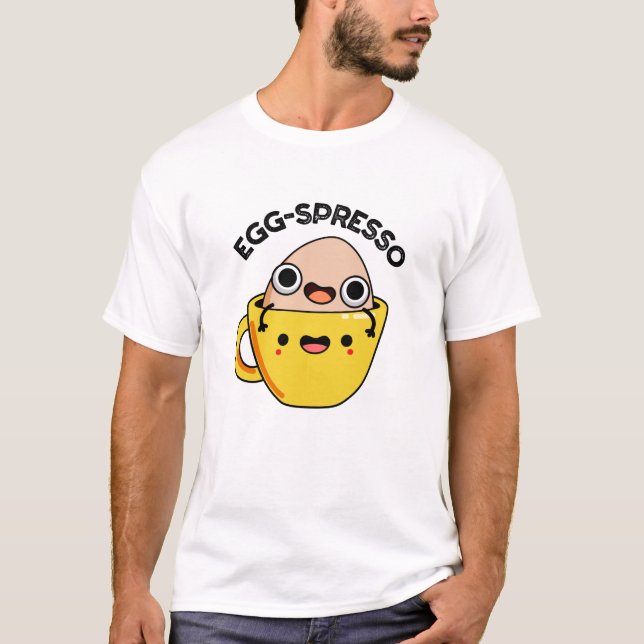Egg-spresso Funny Egg Coffee Pun T Shirt (Framsida)