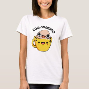 Egg-spresso Funny Egg Coffee Pun T Shirt