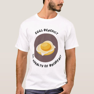 Eggs Benedict, Royalty of Breakfast T Shirt