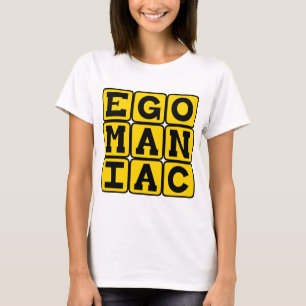 Egomaniak, självupptagen tee shirt