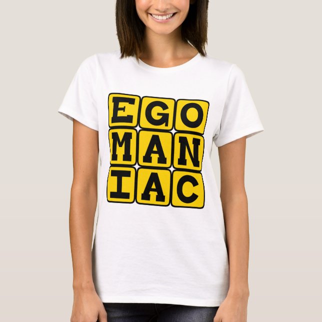 Egomaniak, självupptagen tee shirt (Framsida)