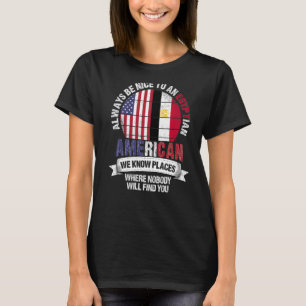 Egyptisk amerikan Vi känner Ställen där Land Egy T Shirt