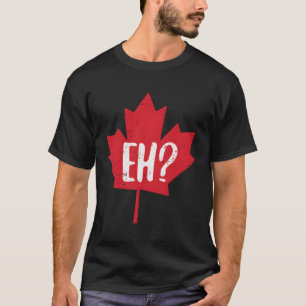 Eh Canada Day Maple Löv Eh Team Canadian Flagga T Shirt