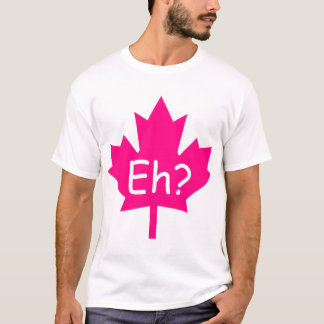 Eh? Kanadensisk T-tröja T-shirt
