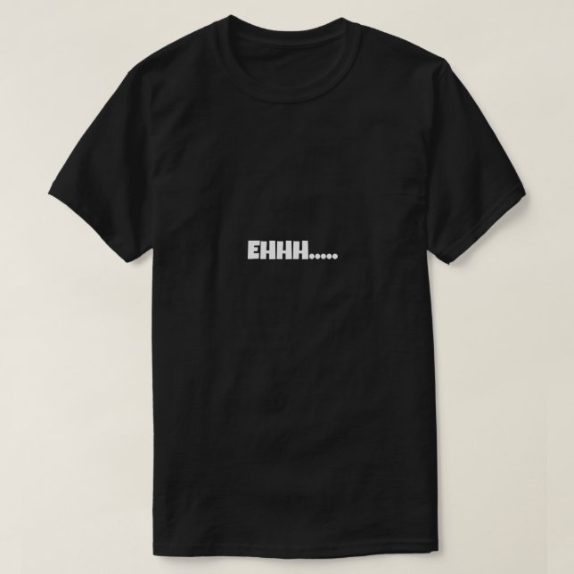 EHHH Funny Meme T Shirt (Design framsida)
