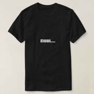 EHHH Roligt Meme T Shirt