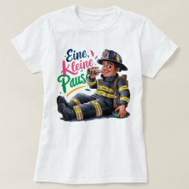 "Eine kleine Pause" Feuerwehrmann T Shirt