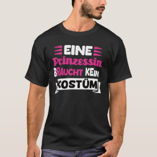 Eine Prinzessin Braucht Kein Kostüm T Shirt