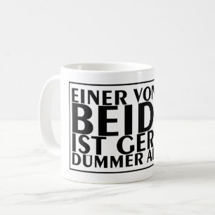 Einer von uns beiden ist geradümmer als ich 01 kaffemugg