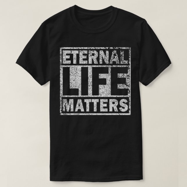 EInternal Life Matters Distress T Shirt (Design framsida)