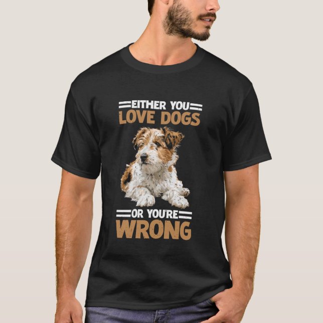 Either You Love Dogs Or You're Wrong Pet Parent T Shirt (Framsida)