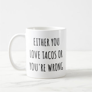 Either You Love Tacos Or You're Wrong Funny Taco  Kaffemugg
