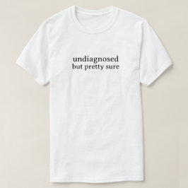 Ej diagnostiserad men ganska säker t shirt