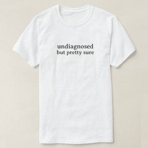 Ej diagnostiserad men ganska säker t shirt