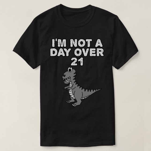 Ej en dag över 21 Dinosaur TRex Funny T Shirt (Design framsida)