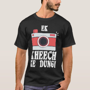 Ek Kheech Ke Dungi Desi Bollywood Sarcastic Meme T Shirt