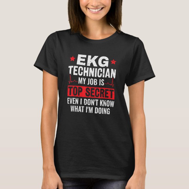 EKG-tekniker Mitt jobb är topphemlig hjärtsjuksköt T Shirt (Framsida)