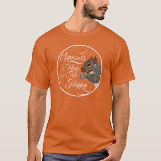 ekorrar gör mig Lycklig - ekorren älskare T Shirt