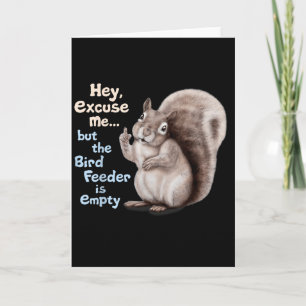 Ekorre Hej, ursäkta men din fågelmatning är tom Kort