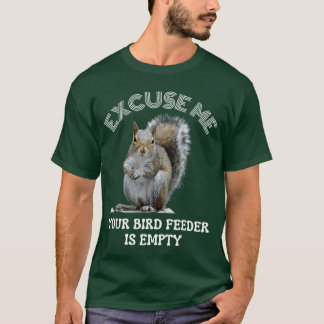 Ekorre Ursäkta mig din fågelmatning är tom Klipp T Shirt
