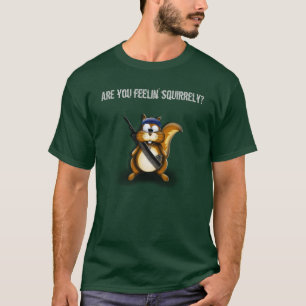 Ekorren är du feelin squirrely? tee shirt