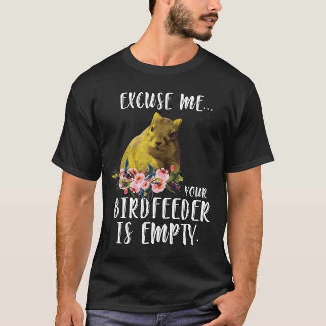 Ekorren ursäktar mig som din BirdFeeder är tom T Shirt (Framsida)
