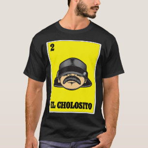 El Cholosito Mexican Lottery Chingon Chicano Cholo T Shirt