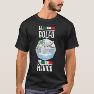 El Golfo De México Delfin Golfen Av Mexic T-Shir T Shirt