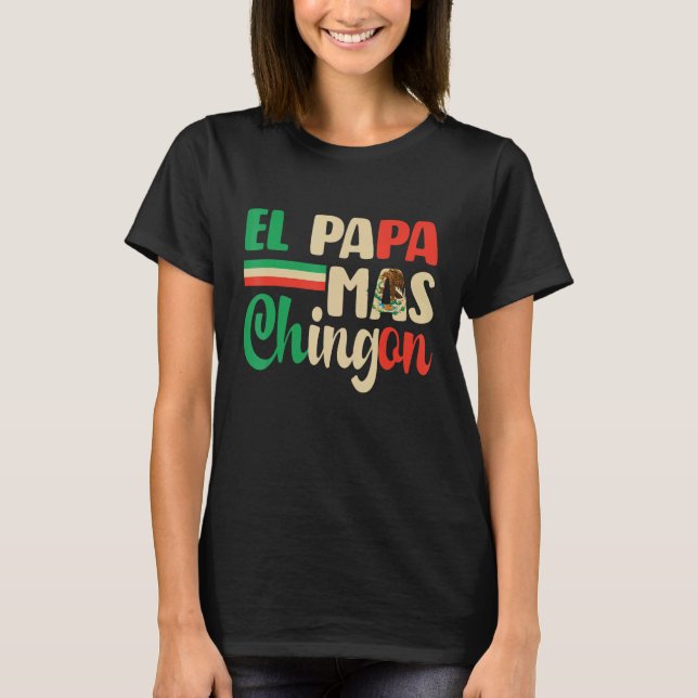 El Papa Mas Chingon   Best Mexican Dad Fathers Day T Shirt (Framsida)