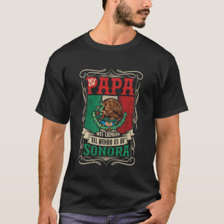 EL PAPÁ MÁS CHINGÓN ES DE Sonora T Shirt