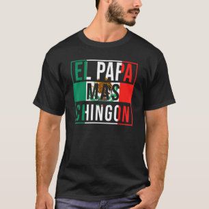 El Pappa Mas Chingon Best Mexican Pappa T Shirt