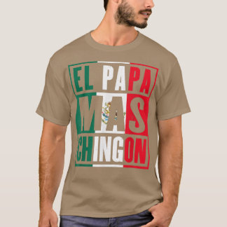 El Pappa Mas Chingon Funny Meican Pappa T Shirt