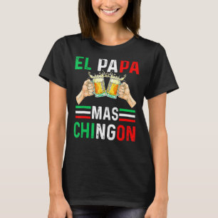 El Pappa Mas Chingon Mexican Pappa Make Regalo T Shirt