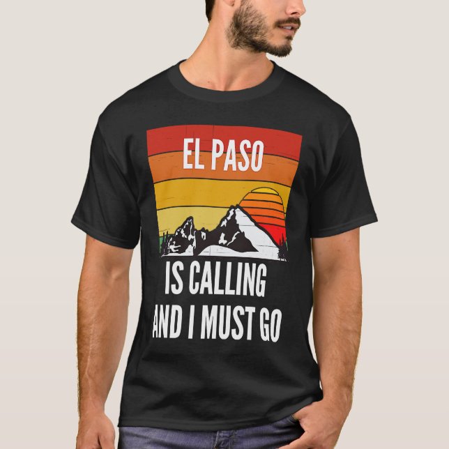 El Paso Is Calling And I Must Go T Shirt (Framsida)