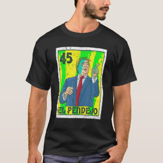 El Pendejo Anti President Donald Trump 45 USA Vote T Shirt