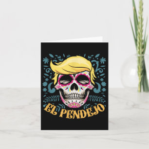 El Pendejo Dia de Los Muertos Sugar Skull Trump Kort