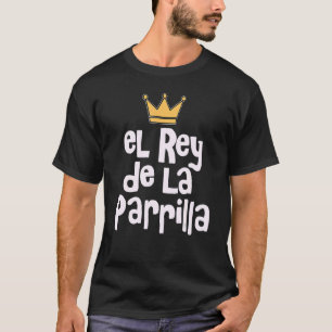 El Rey De La Parrilla Latino Pappa La Carnita Asad T Shirt