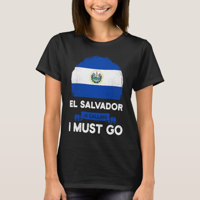 El Salvador Is Calling I Must Go Salvadorans Herit T Shirt (Framsida)