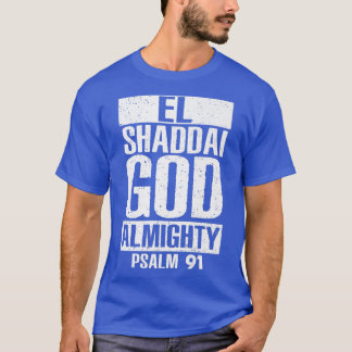 EL Shaddai Gud Almighty Psalm 91 Christian Jesus B T Shirt
