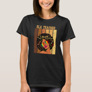 Ela Teacher Afro African American Women Black Hist T Shirt