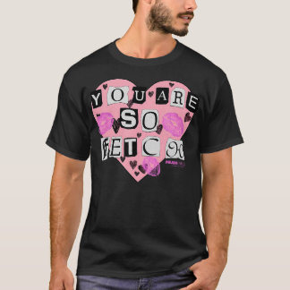 Elak tjejer du är så fetch hjärtans dag t shirt