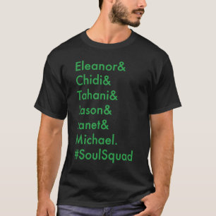 Eleanor Chidi Tahani Jason Janet Michael Soul Squa T Shirt