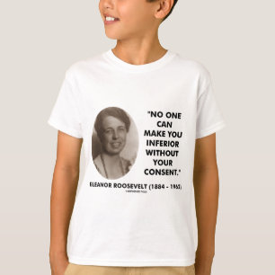 Eleanor Roosevelt inget kan göra dig underlägsen Tee