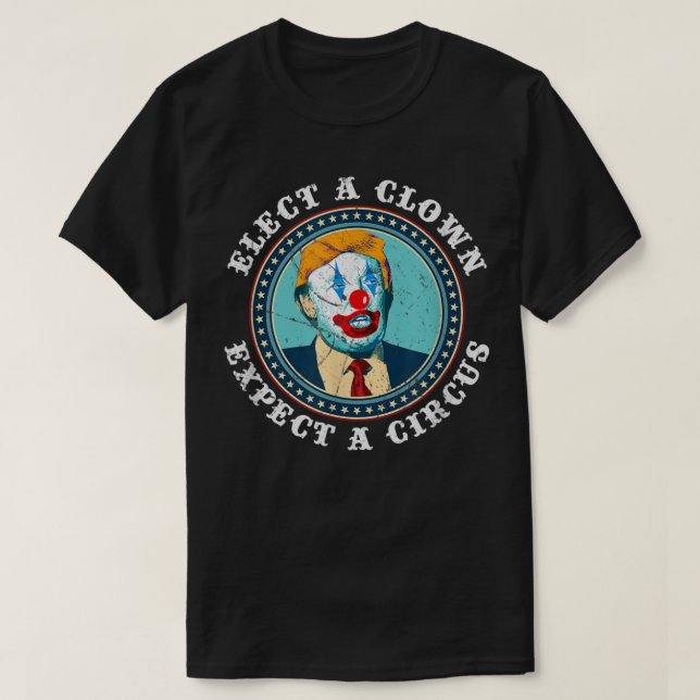 Elect A Clown Expect A Circus Anti-Trump T Shirt (Design framsida)