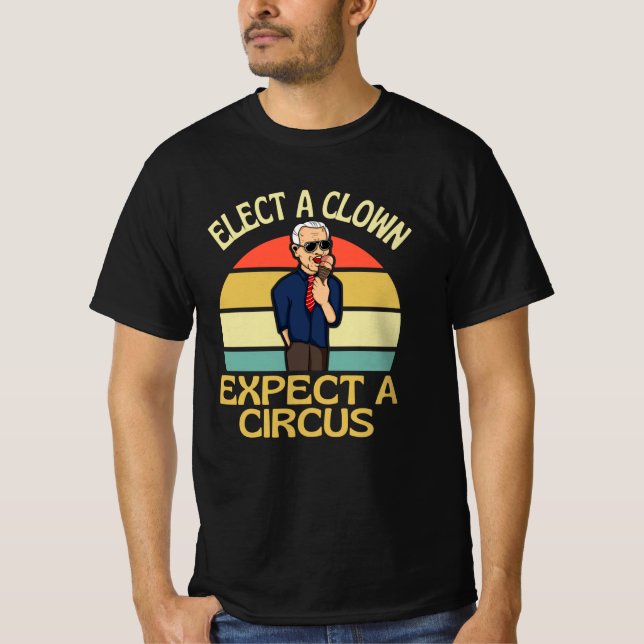 Elect A Clown Expect A Circus Joe Biden Out T Shirt (Framsida)
