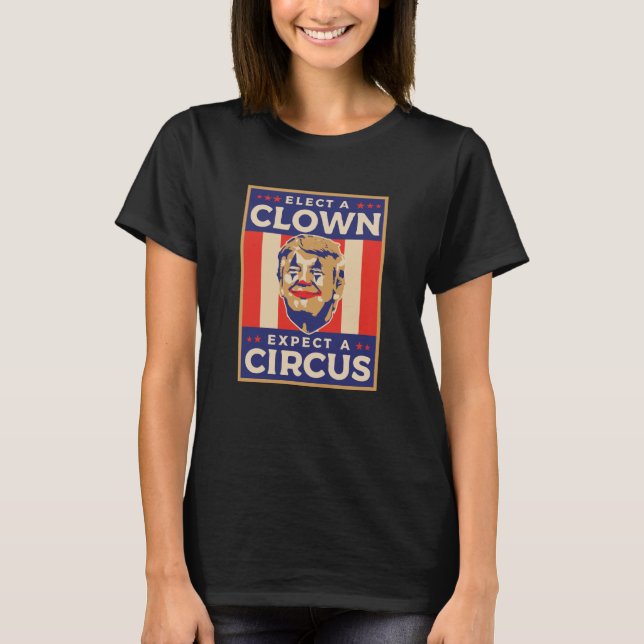 Elect a Clown Expect a Circus T Shirt (Framsida)