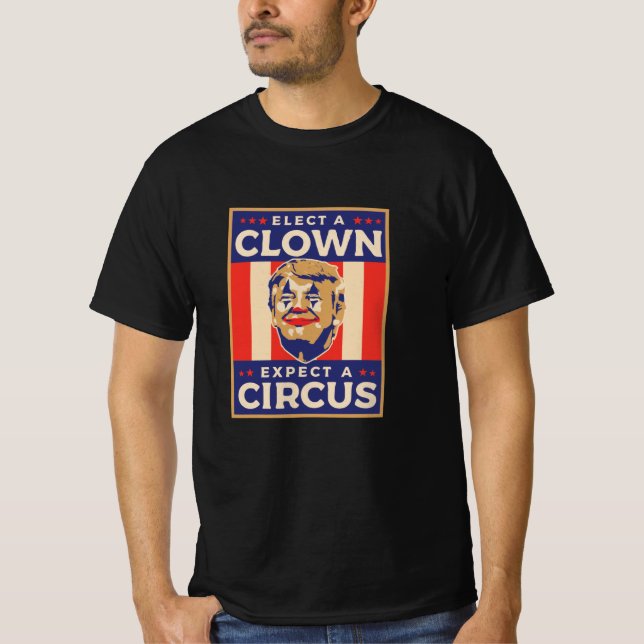 Elect a Clown Expect a Circus T Shirt (Framsida)