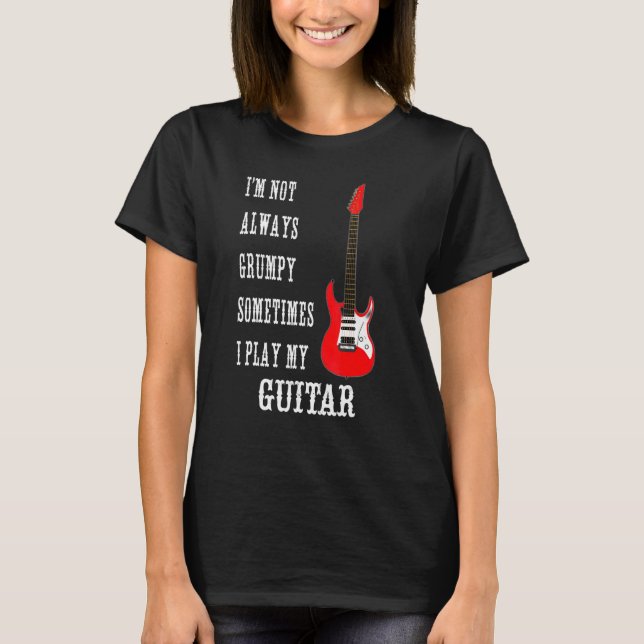 Electric Guitar Player är inte alltid grumpy T Shirt (Framsida)