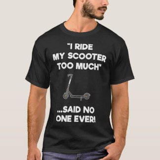 Electric Scooter Gift Funny Riding för mycket T Shirt