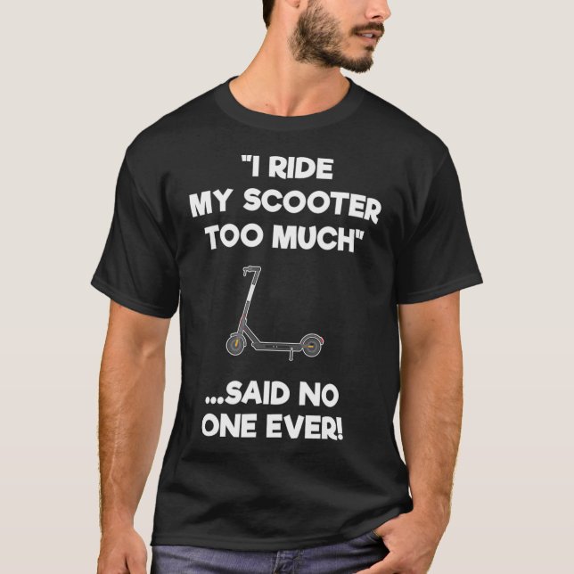 Electric Scooter Gift Funny Riding för mycket T Shirt (Framsida)